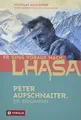 Er ging voraus nach Lhasa: Peter Aufschnaiter. Die Biographie des großen Himalaya-Pioniers. Das faszinierende Leben des Masterminds hinter "Sieben Jahre in Tibet"