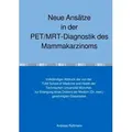 Neue Ansätze in der PET/MRT-Diagnostik des Mammakarzinoms von Andreas Roßmann / epubli / Taschenbuch