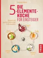 Die 5-Elemente-Küche für Einsteiger: Gesund essen nach der chinesischen Ernährun