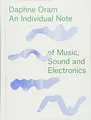 Daphne Oram: An Individual Note of Music, Sound and Electronics