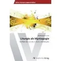 Liturgie als Mystagogie Die Feier des Lebens als Gabe und Aufgabe