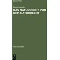 Das Naturrecht vor dem Naturrecht Zur Geschichte des ius naturae im 16. Jahrhundert