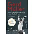 Gerd Müller: oder Wie das große Geld in den Fußball kam