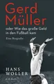 Gerd Müller: oder Wie das große Geld in den Fußball kam von Hans Woller...