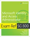 Exam Ref SC-300 Microsoft Identity and Access Administrator (Exam Ref)