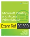 Exam Ref SC-300 Microsoft Identity and Access Administrator (Exam Ref)