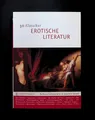 50 Klassiker - Erotische Literatur: Sinnliche Zeilen über die Liebeskunst