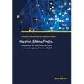 Migration. Bildung. Frieden Perspektiven für das Zusammenleben in der postmigrantischen Gesellschaft
