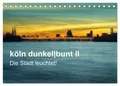 köln dunkelbunt II - Die Stadt leuchtet! (Tischkalender 2026 DIN A5 quer),...