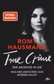TRUE CRIME. Der Abgrund in dir ~ Romy Hausmann ~  9783423260008
