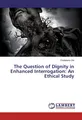 Chidiebere Obi | The Question of Dignity in Enhanced Interrogation: An...