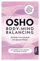Body-Mind Balancing: Schließe Freundschaft mit deinem Körper. Inklusive Zugang zu einer geführten Heilmeditation von Osho (Edition Osho): Schließe ... ... meditativen Prozess der Heilung via QR-Code
