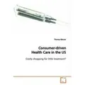 Consumer-driven  Health Care in the US Costly shopping for little treatment?