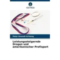 Leistungssteigernde Drogen und amerikanischer Profisport von Peter Omondi-Ochieng / Verlag Unser Wissen / Taschenbuch