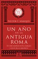 Un año en la antigua Roma : la vida cotidiana de los romanos a través de su calendario (Fuera de colección)