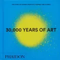 30,000 Years of Art: The Story of Human Creativity across Time and Space (2