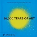 Phaidon Editors - 30000 Years of Art   The Story of Human Creativity  - G245z