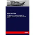 Hansebooks A Life for Africa (Deutsch, Ellen C. Parsons, Adolphus C. Good, William J. Holland, 2019) (56125543)