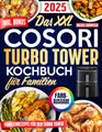 Das XXL COSORI Turbo Tower Kochbuch für Familien: Gesunde, schnelle und leckere Rezepte, in 20 Minuten auf dem Tisch und perfekt abgestimmt auf alle Funktionen deiner Turbo Tower-Heißluftfritteuse