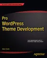 Pro WordPress Theme Development (Expert's Voice in Web Development)