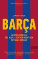 BARCA. Aufstieg und Fall des Klubs, der den modernen Fußball erfand: Die Geschichte des FC Barcelona (Sunday Times Fußballbuch des Jahres)