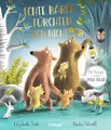 Echte Bären fürchten sich nicht: Spannende Mutmach-Geschichte zum Vorlesen für Kinder ab 4 Jahren mit liebevollen Illustrationen