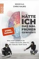 Hätte ich das mal früher gewusst!: Was man wirklich im Leben braucht, aber in der Schule nicht lernt