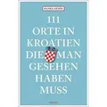 111 Orte in Kroatien, die man gesehen haben muss