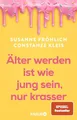 Älter werden ist wie jung sein, nur krasser: Das neue Buch der Spiegel-Bestseller-Autorinnen übers Älterwerden