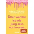 Älter werden ist wie jung sein nur krasser von Susanne Fröhlich/ Constanze Kleis / Knaur HC / Taschenbuch