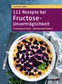 111 Rezepte bei Fructose-Unverträglichkeit ~ Martina Amon ~  9783869106922