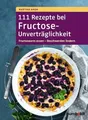 111 Rezepte bei Fructose-Unverträglichkeit: Fructosearm essen - Buch humboldt