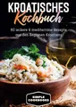 Simple Cookbooks | Kroatisches Kochbuch: 80 leckere & mediterrane Rezepte aus...
