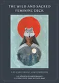 The Wild and Sacred Feminine Deck: A 52-Card Oracle and Guidebook