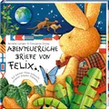 Abenteuerliche Briefe von Felix : Ein kleiner Hase erforscht unseren blauen Planeten (Felix-Bücher (Bilderbücher mit Briefen))
