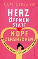 Herz öffnen statt Kopf zerbrechen: Der Weg zu Freiheit, Freude und Frieden (0)