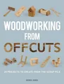 Woodworking from Offcuts: 20 Projects to Create from t by Derek Jones 1861088833