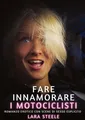 Fare innamorare i motociclisti Lara Steele