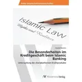 Die Besonderheiten im Kreditgeschäft beim Islamic Banking Untersuchung der shariakonformen Kreditprodukte