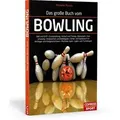 Das große Buch vom Bowling Ball und Griff - Grundstellung - Anlauf und Timing - Beinarbeit - Armschwung - Endposition und Ballabgabe - Strike- und Sp