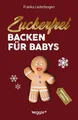 Zuckerfrei Backen für Babys (Weihnachtsedition) Franka Lederbogen