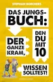 DAS JUNGS-BUCH 10: Der ganze Kram, den du mit 10 wissen solltest!: Der ganze Kram, den du mit 10 wissen solltest!
