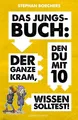 Das Jungs-Buch Der ganze Kram, den du mit 10 wissen solltest!