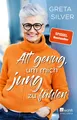 Alt genug, um mich jung zu fühlen Greta Silver
