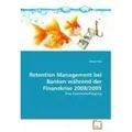 Retention Management bei Banken während der Finanzkrise 2008/2009 Eine Expertenbefragung