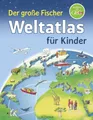 Der große Fischer Weltatlas für Kinder Weller-Essers, Andrea und Louis Richter S