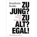 Zu jung? Zu alt? Egal! von Peter Lau/ Clara Vuillemin / brand eins books / Buch