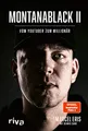 MontanaBlack II: Vom YouTuber zum Millionär. Der erfolgreichste deutsche Streamer mit Millionenreichweite auf YouTube und Twitch berichtet über die entscheidenden Jahre seiner Karriere