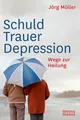 Schuld Trauer Depression | Wege zur Heilung | Jörg Müller | Deutsch | Buch