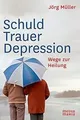 Schuld Trauer Depression: Wege zur Heilung von Jörg Müller | Buch | Zustand gut